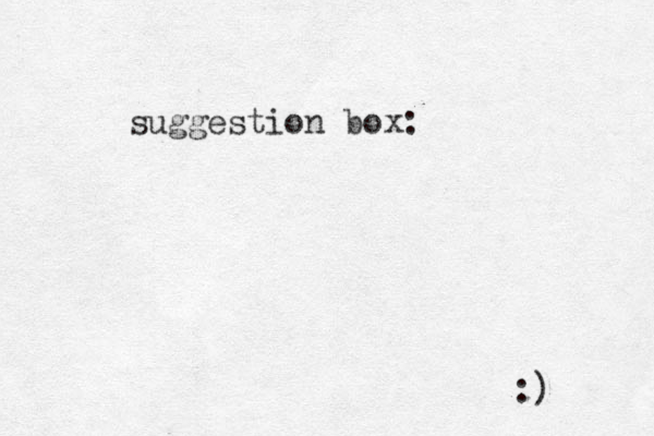 suggestion box: :)