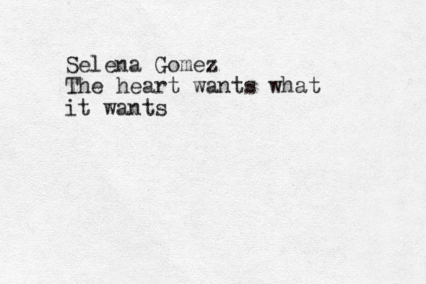 Selena Gomez The heart wants what it wants