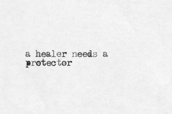 a healer needs a protector