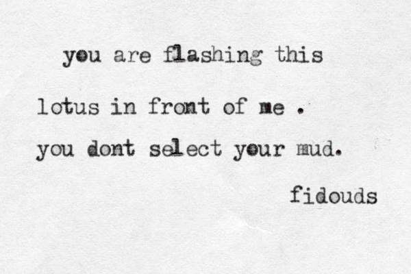 you are flashing this lotus in front of me . you dont select your mud. fidouds 