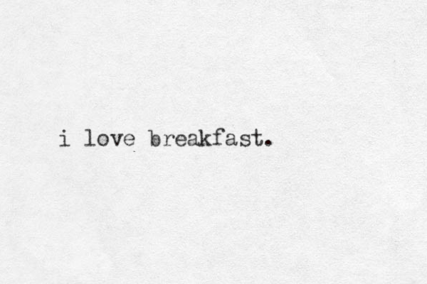 i love breakfast.
