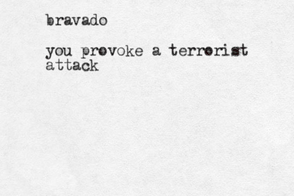 bravado you provoke a terrorist attack