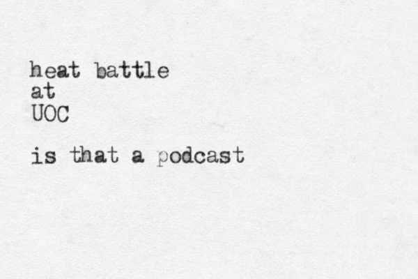 heat battle at UOC is that a podcast 