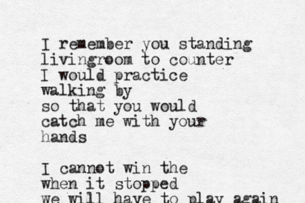 I remember you standing livingroom to counter I would practice walking by so that you would catch me with your hands I cannot win the when it stopped we will have to play again 