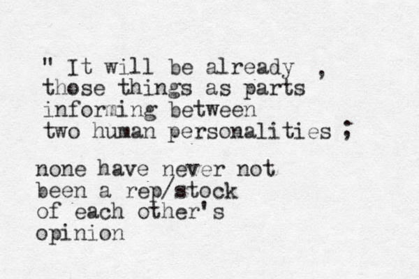 " It will be already those things as parts informing between two human personalities , ; none have never not been a rep/stock of each other's opinion 