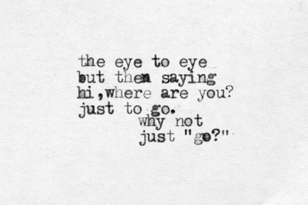 the eye to eye but then saying hi,where are you? just to go. why not just "go?"
