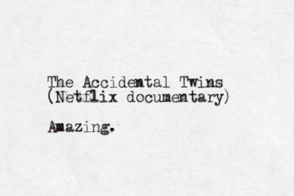 The Accidental Twins (Netflix documentary) Amazing z . 
