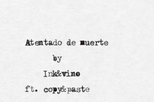 Atentado de muerte by Ink&vino ft . copy&paste