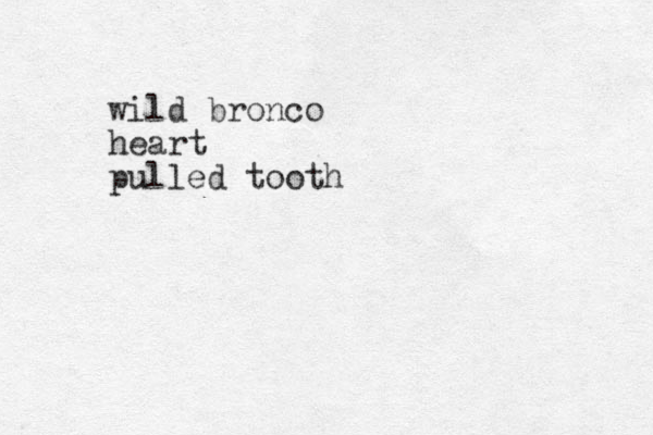 wild bronco heart pulled tooth 