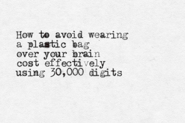 How to avoid wearing a plastic bag over your nrain b cost effectively using 30,000 digits