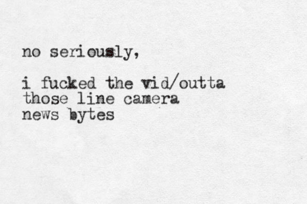 no seriously, i fucked the vid/outta those line camera news bytes