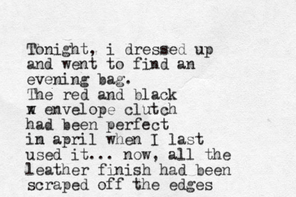 Tonight, i dressed up and went to find an evening bag. The red and black w x envelope clutch had been perfect im april n when I last used it... now, all the leather finish had been scraped off the edges