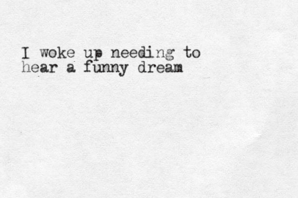 I woke up needing to hear a funny dream