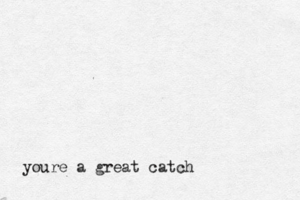 youre a great catch