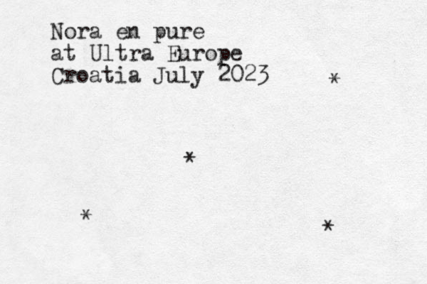 Nora en pure at Ultra Europe Croatia July 2023 * * * * 