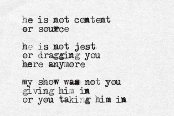 he is not content or source he is not jest or dragging you here anymore my show was not you giving him in or you taking him in 