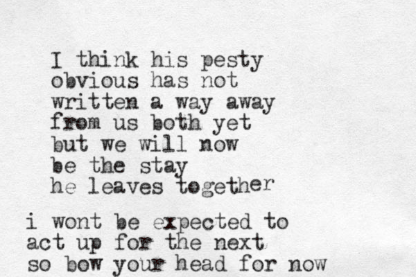 I think his pesty obvious has not written a way away from us both yet but we will now be the stay he leaves togeth er i wont be expected to act up for the next so bow your head for now
