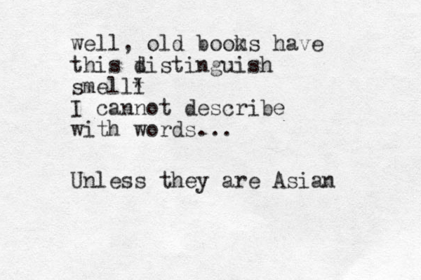 well, old boom ks have this t distinguish smelll * I cannot describe with words... Unless they are Asian 