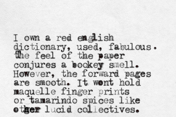 I own a red english dictionary, used, fabulous the feel of the paper conjures a bookey smell. However, the forward pages are smooth . It wont hold maquelle finger prints or tamarindo spices like otger h h he lucid collectives. . T T 