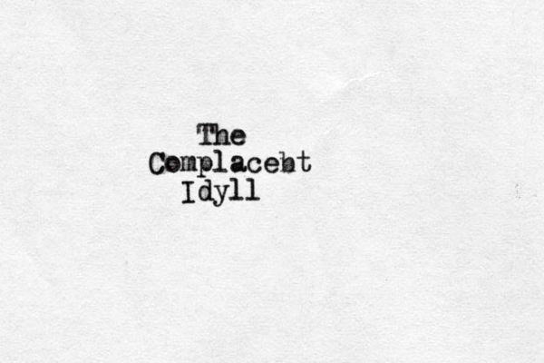 The The Complacent Complacebt Idyll Idyll 