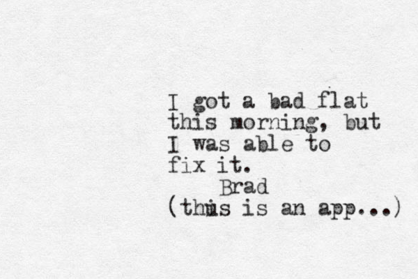 I got a bad flat this morning, but I was able to fix it . Br ad (thus is an app...) i 