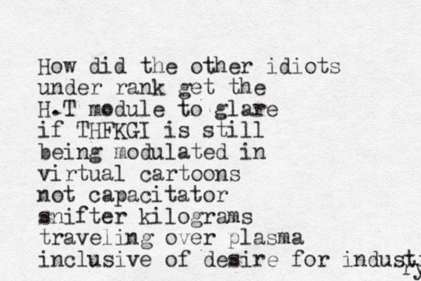 How did the other idiots under rank get the H.T module to glare if THFKGI is still being modulated in virtual cartoons not capacitator snifter kilograms traveling over plasma inclusive of desire for industry ry 