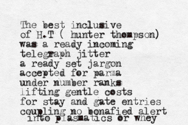 The best inclusive of H.T ( hunter thompson) was a ready incoming telegraph jitter a ready set jargon accepted for parma under number ranks lifting gentle costs for stay and gate entries coupling no bonafied alert into plasmatics or whey 