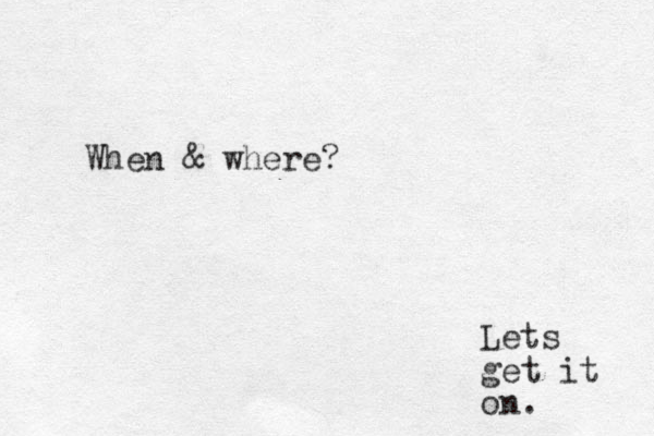 Lets get it on. When & where?