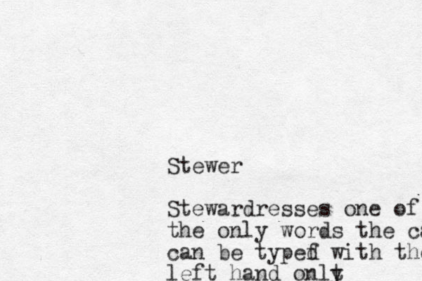 Stewer Stewardresses one of the only words the can can be typef d with the lefy left hand onlt y 