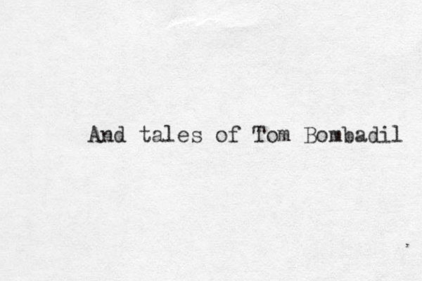 And tales of Tom Bombadil 