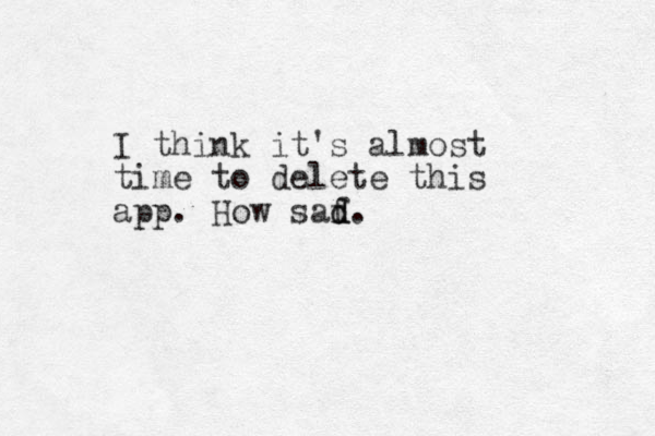 I think it's almost time to delete this app. How saf d d. 