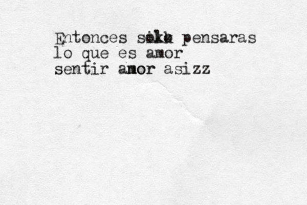 Entonces sikk olo pensaras lo que es amor sentir anor mor asizz