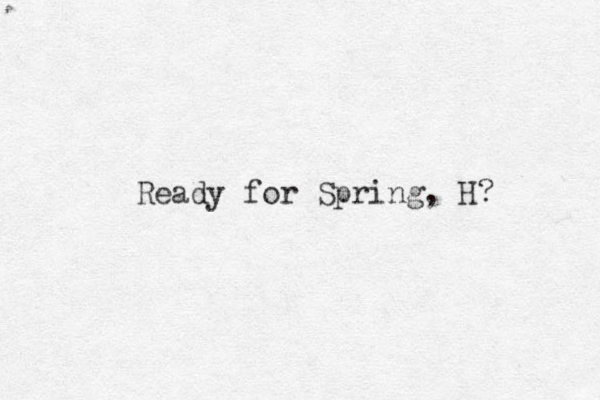 Ready for Spring, H? 