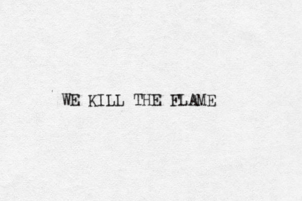 WE KILL THE FLAME