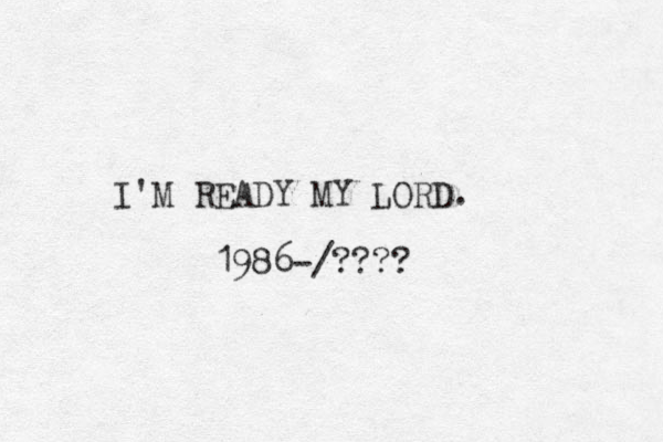 I'M READY MY LORD. 1986-/????