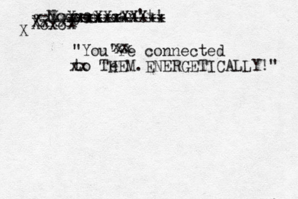 "You're connected to Te HEM.ENERGETICALLY!" -No you can't! Xcxcx Xxxx xX xXxXXXxx Xxxxxx +++++++++++ X xxxxx Xxxxx xx xx xx