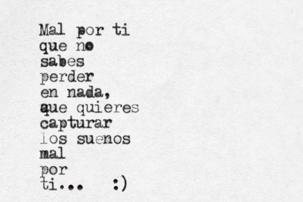 Mal por ti que no sabes perder en nada, a que quieres capturar los suenos mal por ti... :)
