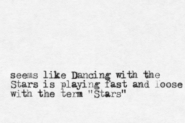seems like Dancing with the Starz i s s playing fast and loose with the term "Stars"