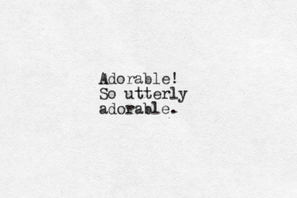 Adorable! So utterly adorable.