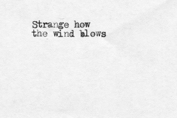 Strange how the wind blows