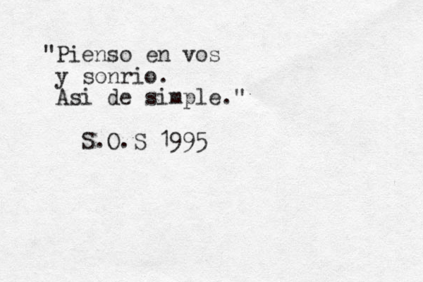 "Pienso en vos y sonrio. Asi de simple." S.O.S 1995