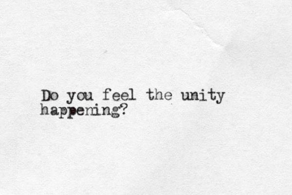 Do you feel the unity happening? 