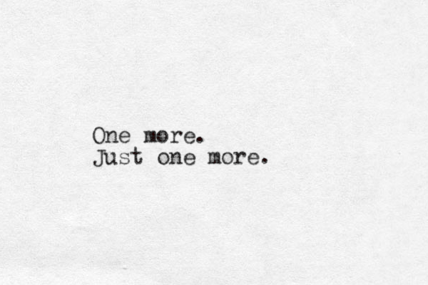 One more. Just one more.