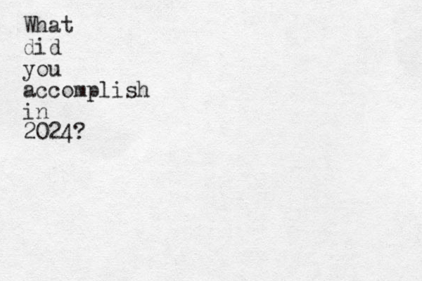 What did you accomplish in 2024?