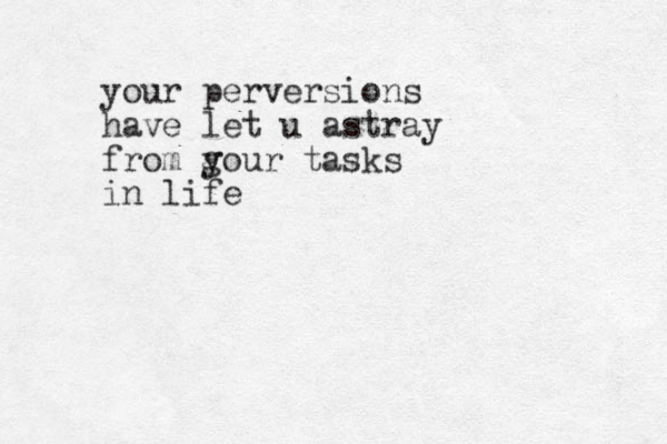your perversions have let u astray from g your tasks in life