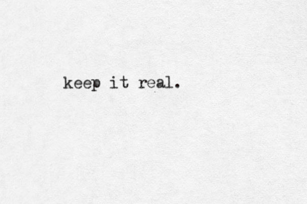 keep it real.