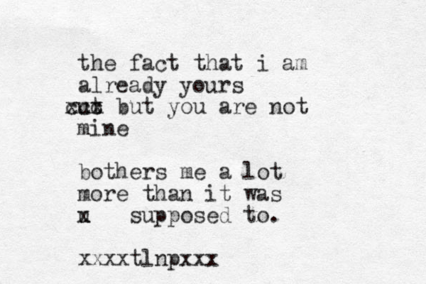 the fact that i am already yours ut ccc xxx but you are not mine bothers me a lot more than it was u x supposed to. xxxxtlnpxxx
