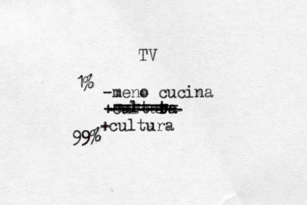 TV -meno cucina +cultuta r r ta ------- ------ ------- -------- ------- +cultura 1% 99%