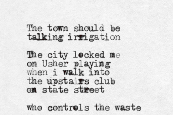 The town should be talking irrigation The city locked me on Usher playing when i walk into the upstairs club on state street who controls the waste 