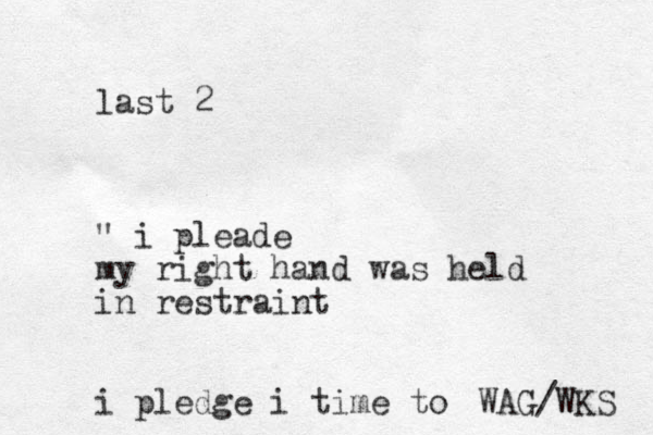 last 2 " i pleade my right hand was held in restraint i pledge i time to WAG/WKS 
